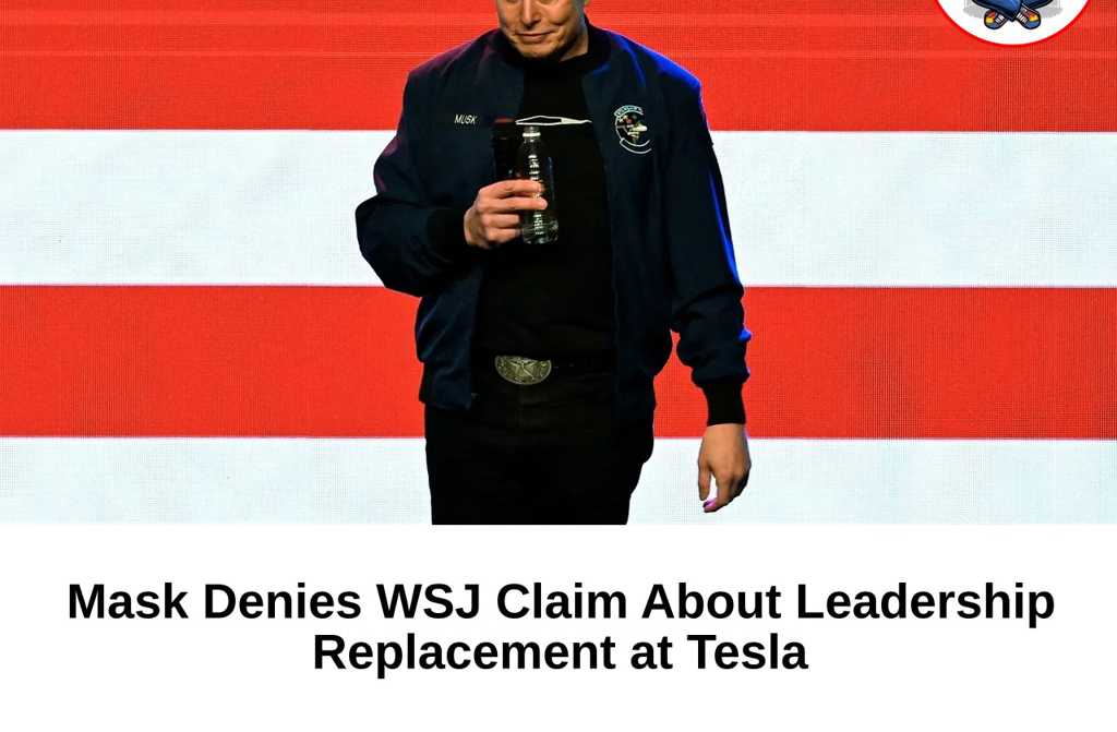 Mask Denies WSJ Claim About Leadership Replacement at Tesla