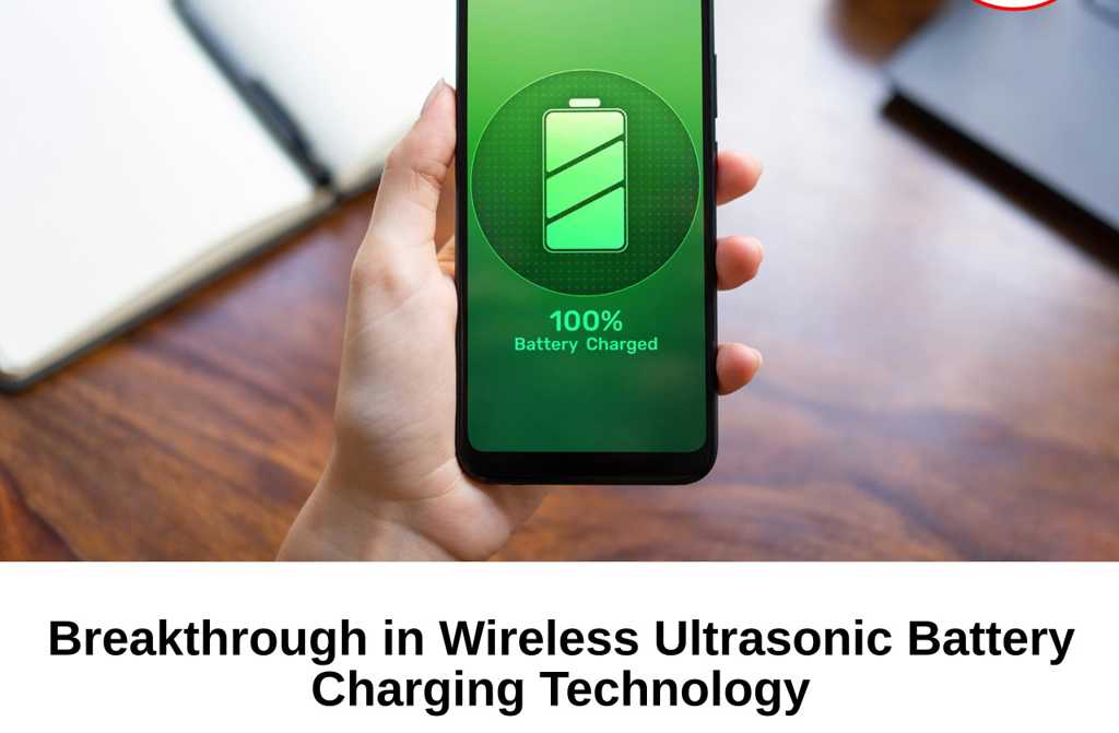 Breakthrough in Wireless Ultrasonic Battery Charging Technology