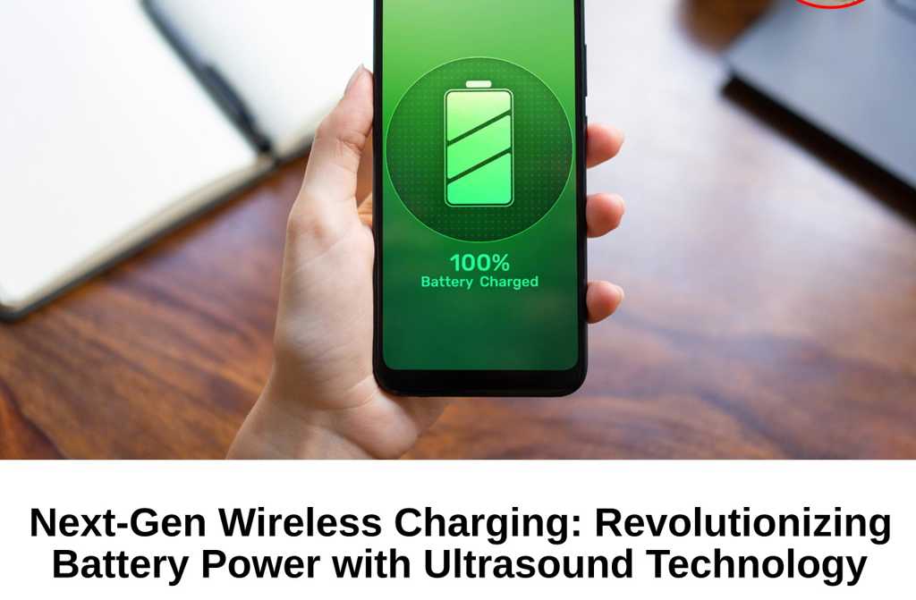 Next-Gen Wireless Charging: Revolutionizing Battery Power with Ultrasound Technology