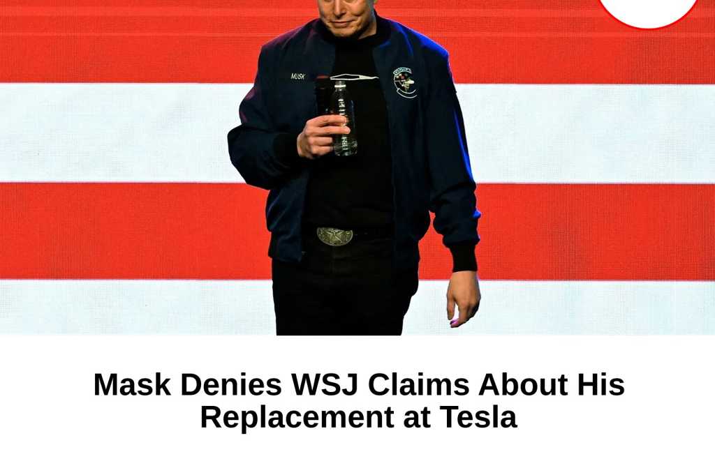 Mask Denies WSJ Claims About His Replacement at Tesla