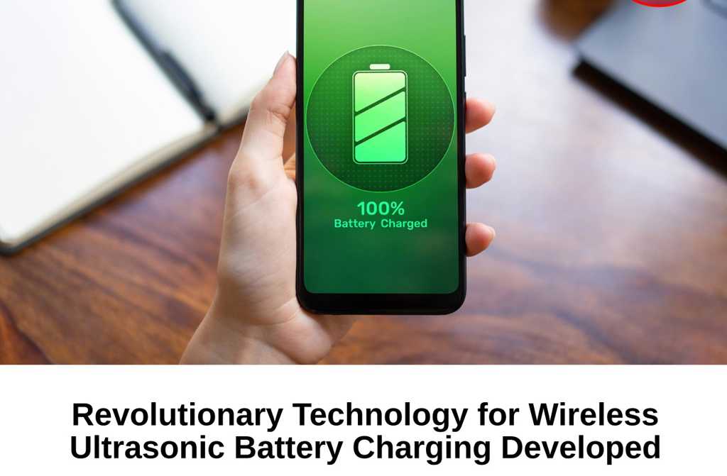 Revolutionary Technology for Wireless Ultrasonic Battery Charging Developed