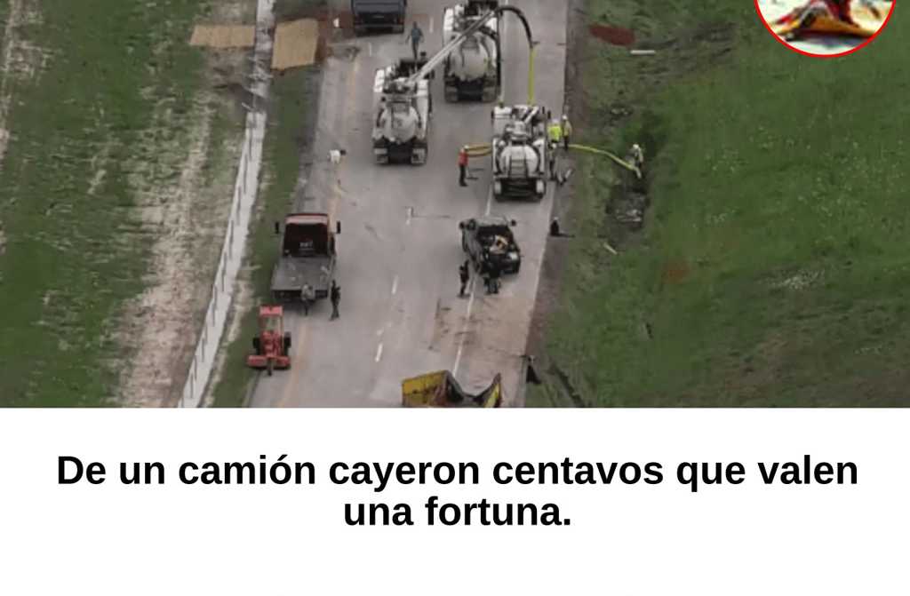 De un camión cayeron centavos que valen una fortuna.